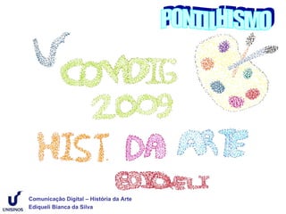 Comunicação Digital – História da Arte
Ediqueli Bianca da Silva
 
