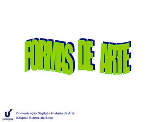 Comunicação Digital – História da Arte
Ediqueli Bianca da Silva
 