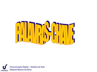 Comunicação Digital – História da Arte
Ediqueli Bianca da Silva
 