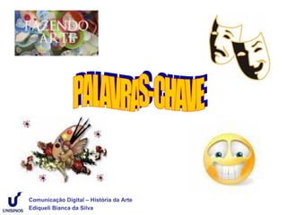 Comunicação Digital – História da Arte
Ediqueli Bianca da Silva
 