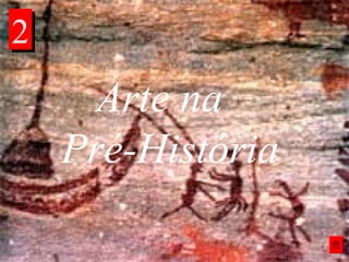 Arte na
Pré-História
22
 