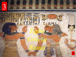 Arte Antiga
Egito
Grécia
Roma
33
 