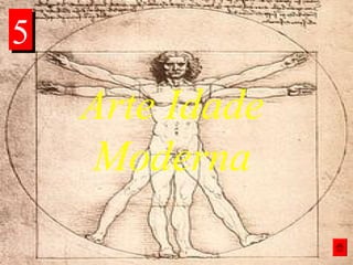 Arte Idade
Moderna
55
 