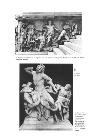 67. Os Deuses combatendo os Gigantes. Do aliar de Zeus em Pérgamo. Erigido cerca de 170 a.C- Berlim.
Pergamon- Museum
 