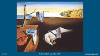 (Salvador Dali, Espanha, 1931)ex-isto www.ex-isto.com
 