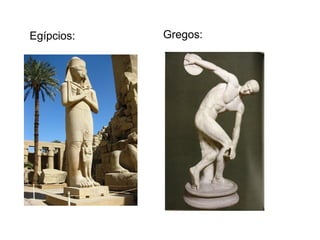 Egípcios: Gregos:
 