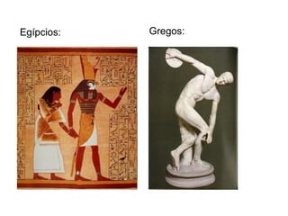 Egípcios: Gregos:
 