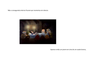 Não a conseguindo enterrar ficaram por momentos em silencio.




                                                               Aparece então um jovem em cima de um cavalo branco,
 