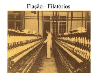 Fiação - Filatórios
 