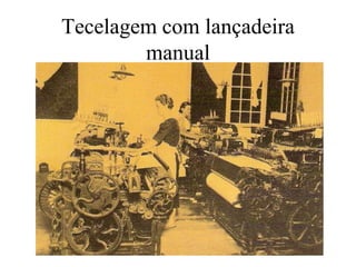 Tecelagem com lançadeira
manual
 