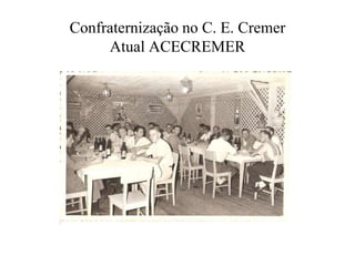 Confraternização no C. E. Cremer
Atual ACECREMER
 