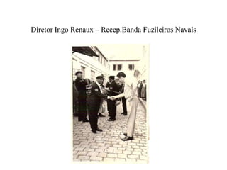 Diretor Ingo Renaux – Recep.Banda Fuzileiros Navais
 