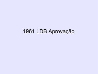 1961 LDB Aprovação 