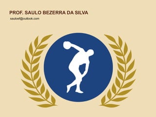 PROF. SAULO BEZERRA DA SILVA
sauloef@outlook.com
 
