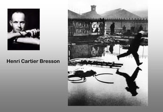 Henri Cartier Bresson

 