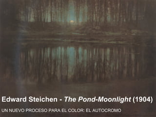 Edward Steichen -  The Pond-Moonlight  (1904) UN NUEVO PROCESO PARA EL COLOR: EL AUTOCROMO 