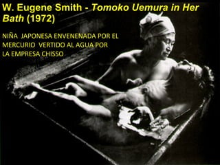 W. Eugene Smith -  Tomoko Uemura in Her Bath  (1972) NIÑA  JAPONESA ENVENENADA POR EL  MERCURIO  VERTIDO AL AGUA POR  LA EMPRESA CHISSO 