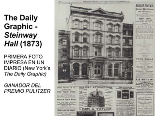 The Daily Graphic -  Steinway Hall  (1873) PRIMERA FOTO IMPRESA EN UN DIARIO (New York’s  The Daily Graphic) GANADOR DEL PREMIO PULITZER 