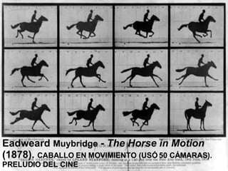 Eadweard  Muybridge  -  The Horse in Motion  (1878).  CABALLO EN MOVIMIENTO (USÓ 50 CÁMARAS). PRELUDIO DEL CINE 
