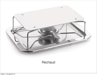 Rechaud


sábado, 11 de agosto de 12
 