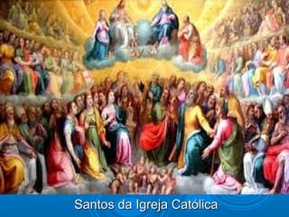 Santos da Igreja CatólicaSantos da Igreja Católica
 