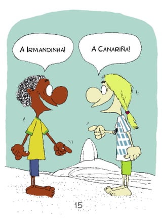 A Irmandinha!        A Canariña!




                15
 