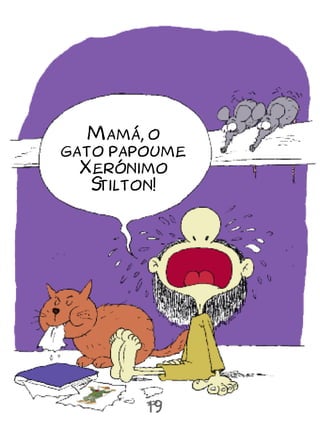 Mamá, o
gato papoume
  Xerónimo
   Stilton!




        19
 