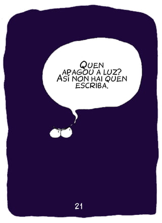 Quen
 apagou a luz?
Así non hai quen
     escriba.




    21
 