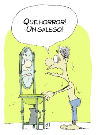 Que horror!
Un galego!




     31
 