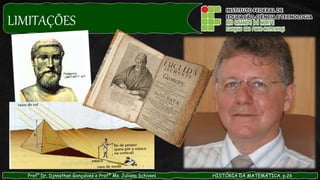 LIMITAÇÕES
Prof° Dr. Djnnathan Gonçalves e Profª Ms. Juliana Schivani HISTÓRIA DA MATEMÁTICA, p.26
 