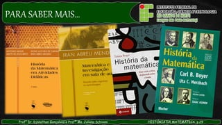 PARA SABER MAIS...
Prof° Dr. Djnnathan Gonçalves e Profª Ms. Juliana Schivani HISTÓRIA DA MATEMÁTICA, p.29
 