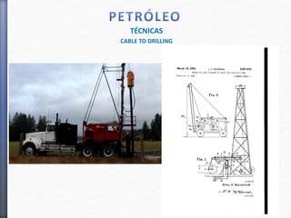 TÉCNICAS
CABLE TO DRILLING
 