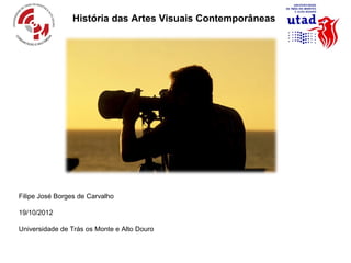 História das Artes Visuais Contemporâneas




Filipe José Borges de Carvalho

19/10/2012

Universidade de Trás os Monte e Alto Douro
 