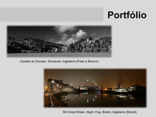 Portfólio



Castelo de Dunster, Somerset, Inglaterra (Preto e Branco)




                               SS Great Britain, Night, Fog, Bristol, Inglaterra (Bristol)
 