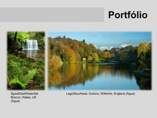 Portfólio




SgwdDdwliWaterfall,   LagoStourhead, Outono, Wiltshire, England (Água)
Brecon, Wales, UK
(Água)
 