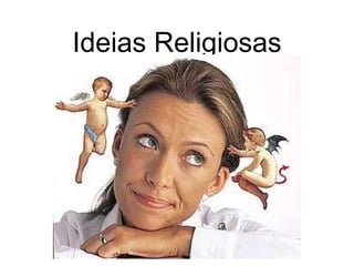Ideias Religiosas 
 