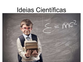 Ideias Científicas 
 