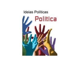 Ideias Políticas 
 