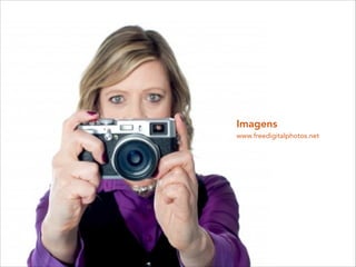 Imagens
www.freedigitalphotos.net
 