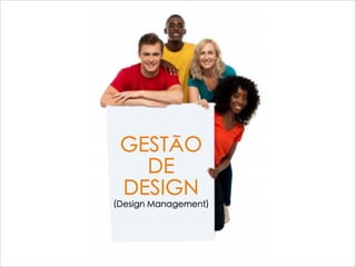GESTÃO
DE
DESIGN
(Design Management)
 