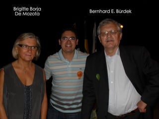 Brigitte Borja
De Mozota
Bernhard E. Bürdek
 