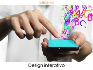 DESIGN 4D
Design interativo
 