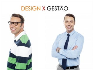 DESIGN X GESTÃO
 