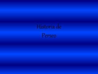 Historia de
Perseo
 
