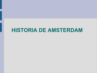 HISTORIA DE AMSTERDAM
 