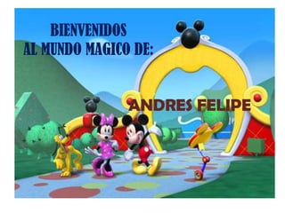BIENVENIDOS AL MUNDO MAGICO DE: ANDRES FELIPE 
