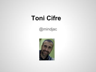 Toni Cifre
  @mindjac
 