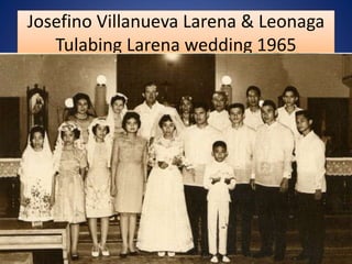 Josefino Villanueva Larena & Leonaga
Tulabing Larena wedding 1965
 