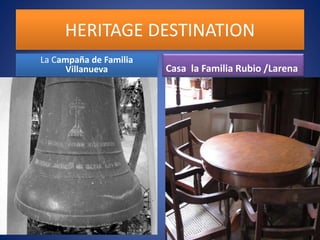 HERITAGE DESTINATION
La Campaña de Familia
Villanueva Casa la Familia Rubio /Larena
 