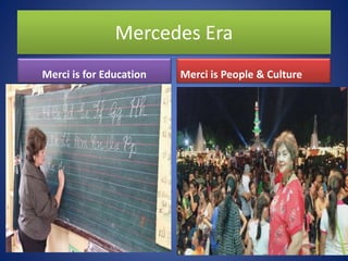Mercedes Era
Merci is for Education Merci is People & Culture
 